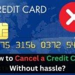 How to Cancel a Credit Card Without hassle