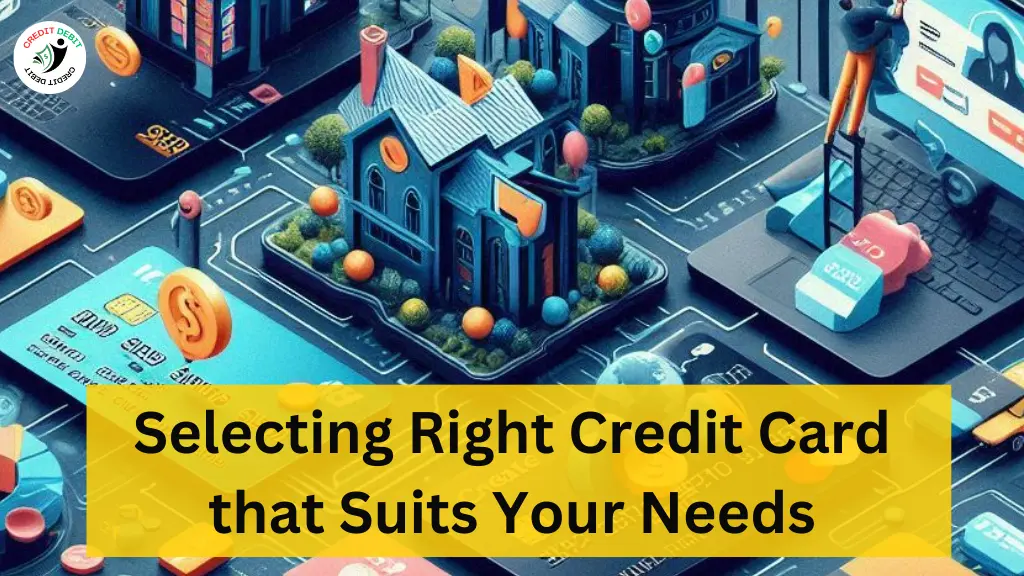 Selecting Right Credit Card that Suits Your Needs